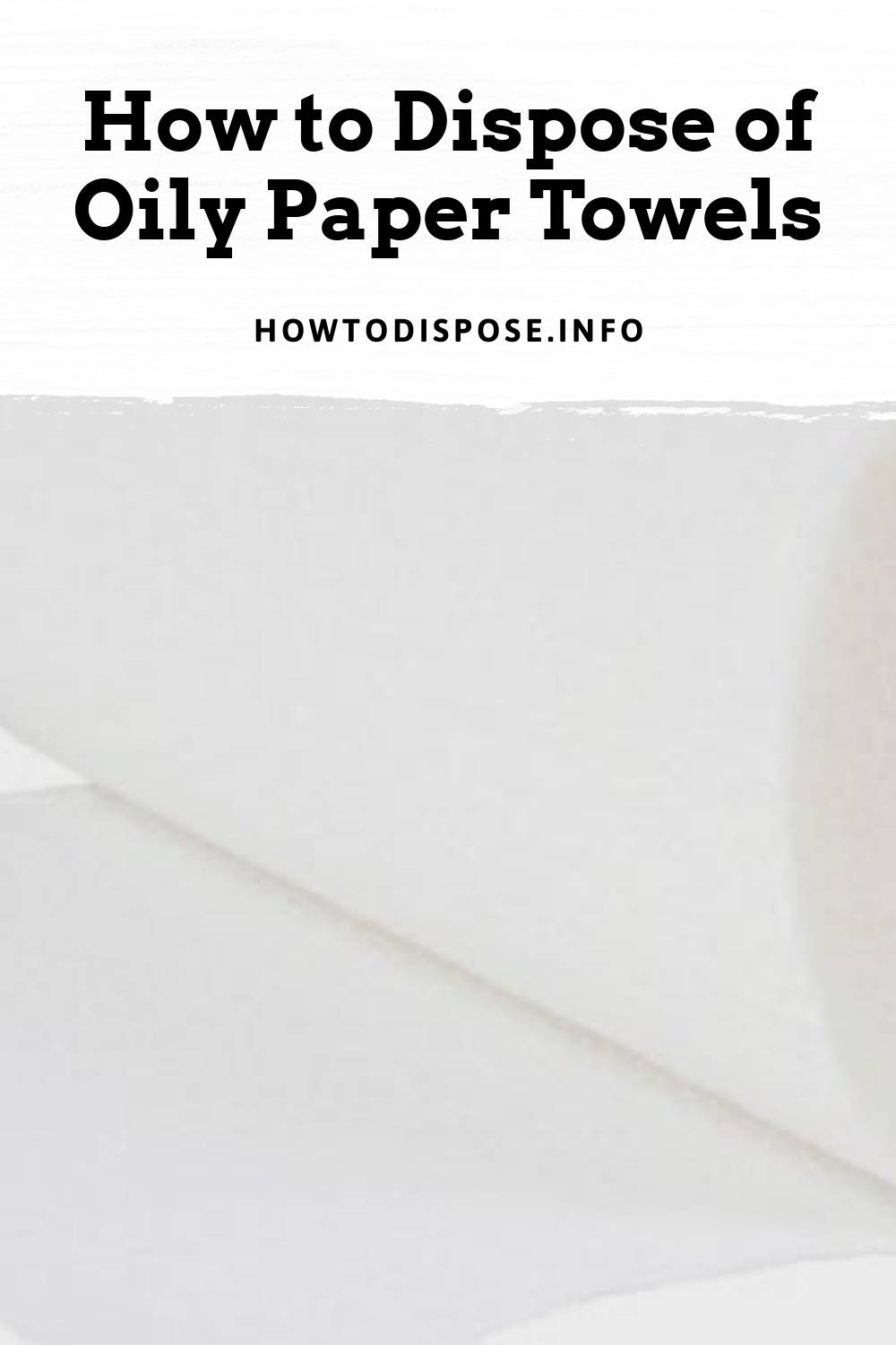 How to Dispose of Oily Paper Towels How to Dispose