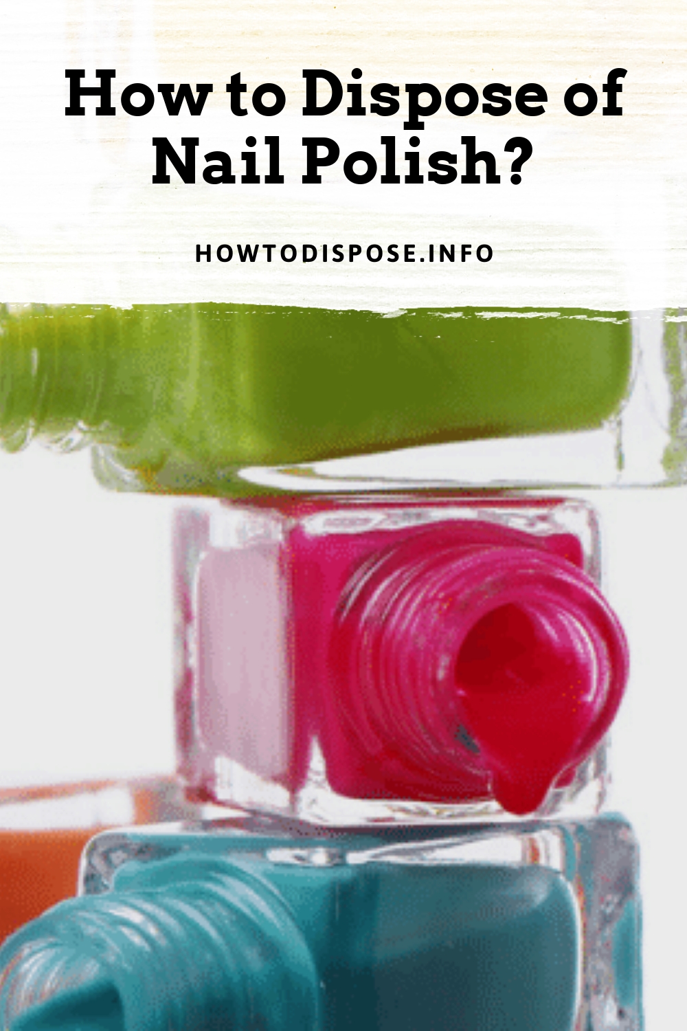 How to Dispose of Nail Polish? How to Dispose
