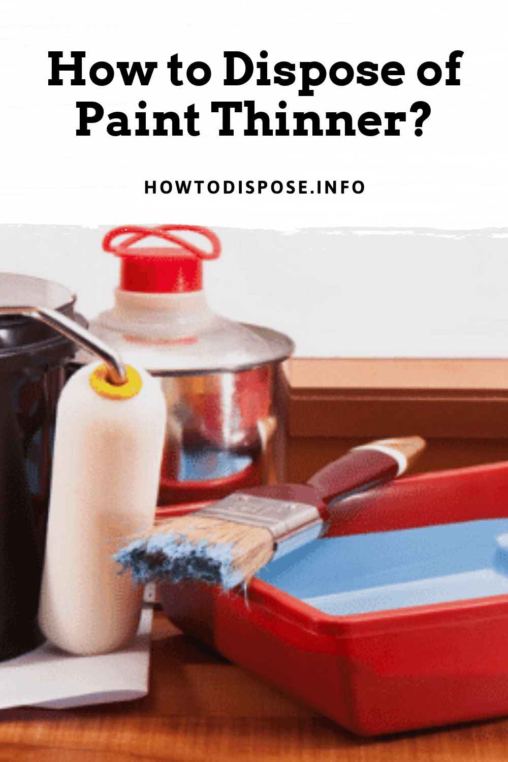 How to Dispose of Paint Thinner? How to Dispose