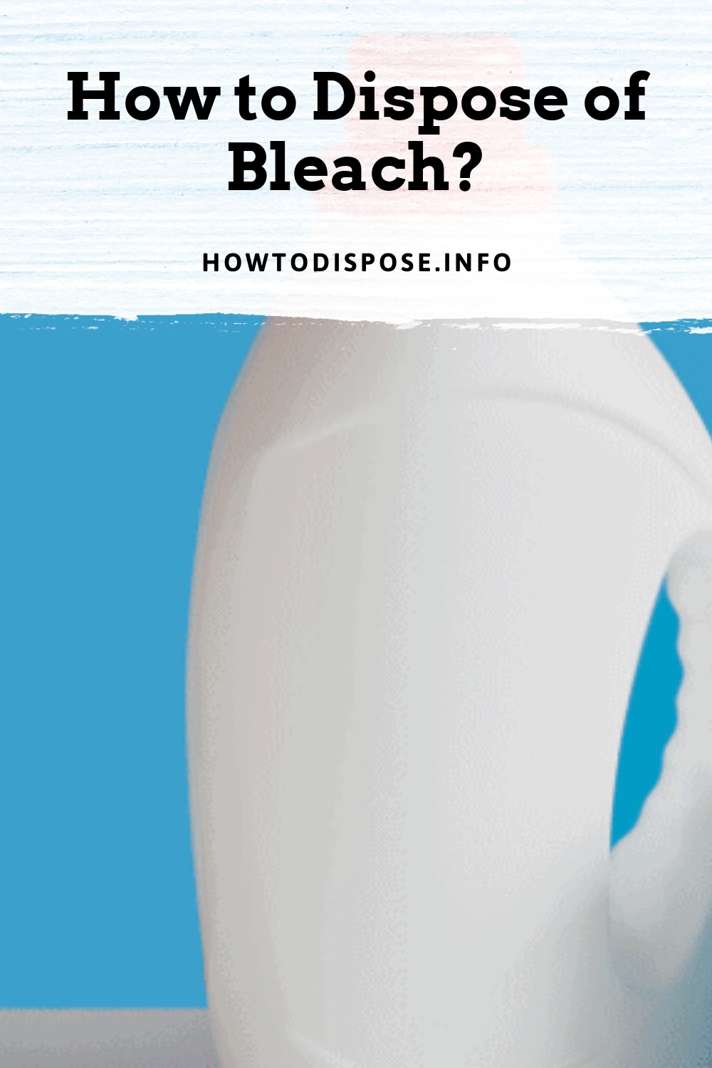 How to Dispose of Bleach? How to Dispose